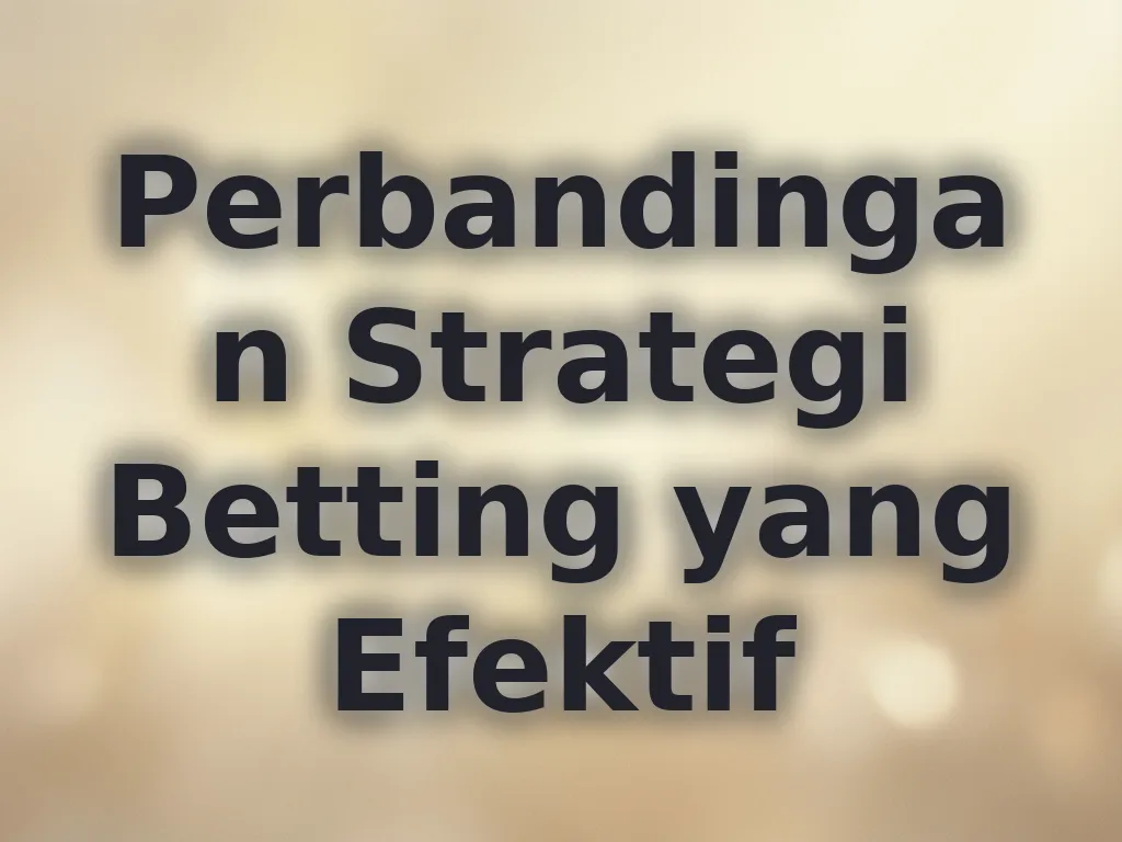 Perbandingan Strategi Betting yang Efektif