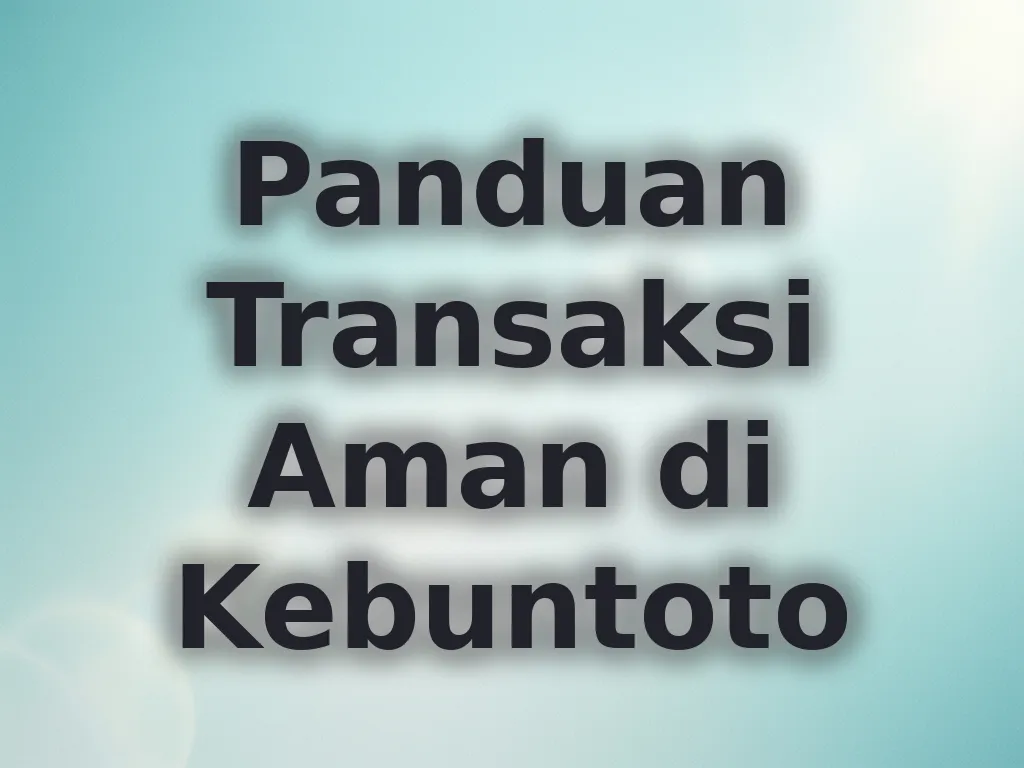 Panduan Transaksi Aman di Kebuntoto